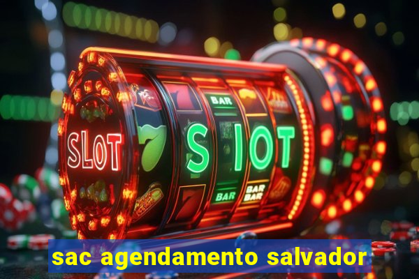 sac agendamento salvador